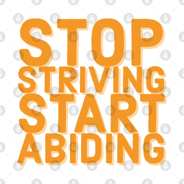 Stop Striving Start Abiding Faith and Jesus by Designedby-E