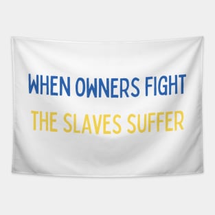 When owners fight the slaves suffer - war Tapestry