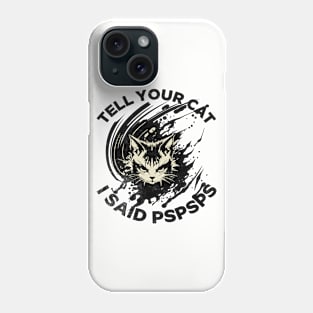 Tell Your Cat I Said Pspsps Phone Case