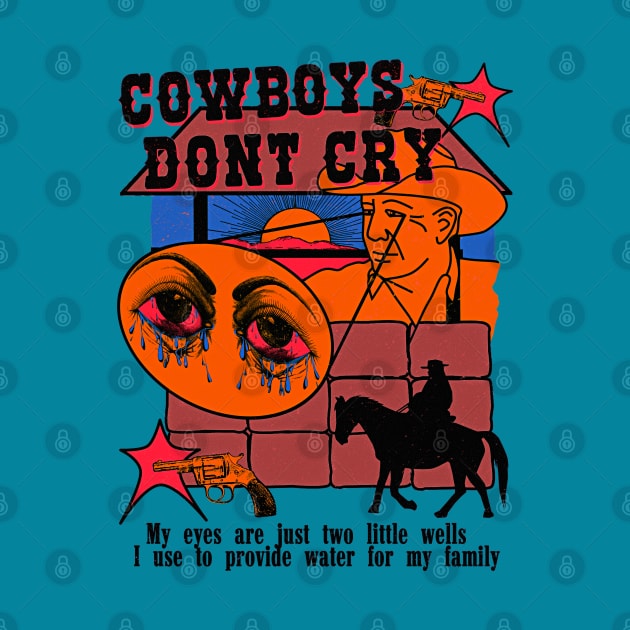 Cowboys Don't Cry (my eyes are just two little wells i use to provide for my family) Color Variant 2 by blueversion