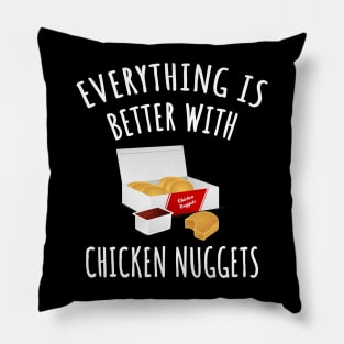 Everything is better with chicken nuggets Pillow