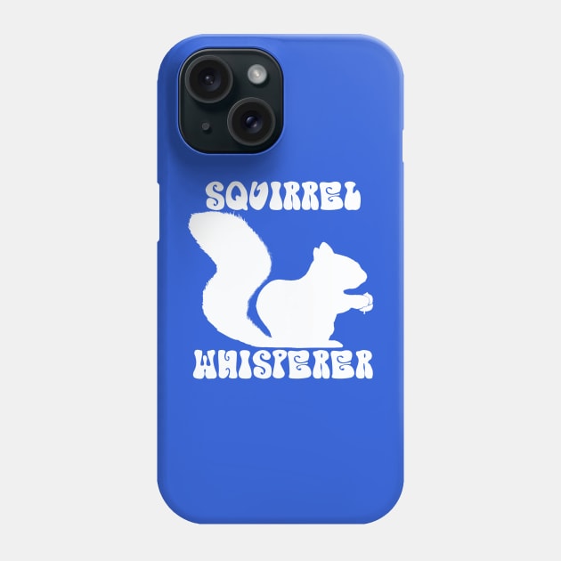 Squirrel Whisperer -  funny squirrel quotes Phone Case by BrederWorks