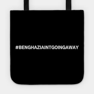 #BenghaziAintGoingAway Benghazi Ain't Going Away Tote