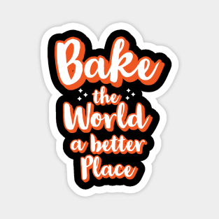 Bake the world a better place Magnet