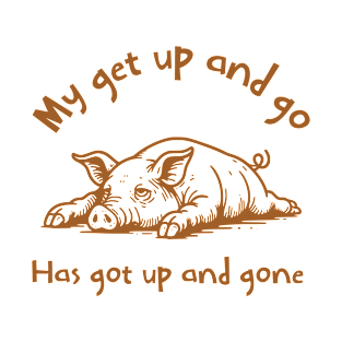 Lazy Pig T-Shirt - Funny Get Up And Go Quote, Humorous Farm Animal Graphic. Gift for Boyfriend. T-Shirt