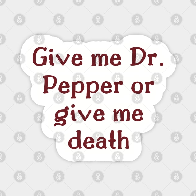 Give me Dr. Pepper or give me death Magnet by The Witchy Bibliophile