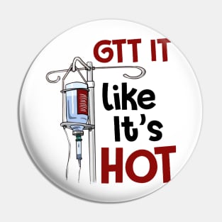 Gtt It Like It's Hot Funny Nurse Pin