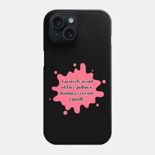 I actively avoid office politics, hating everyone equally. Phone Case