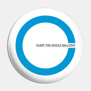 Dump The Whole Balcony - Light Background Pin