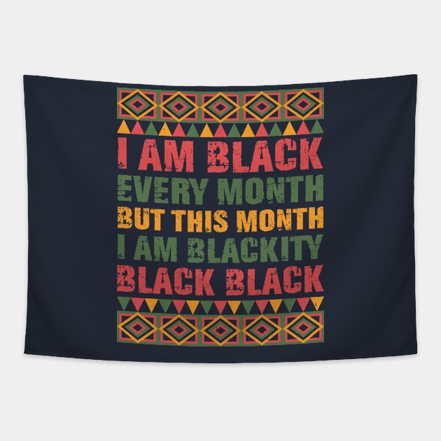 Black History Month I am Black Every Month Blackity Black Shirt Tapestry by mo designs 95