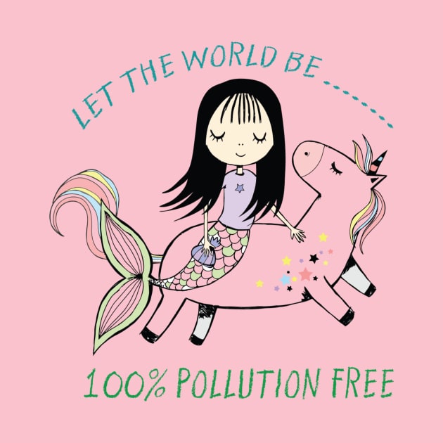 Let The World be 100% Pollution Free Mermaid Unicorn by unicorn shirt