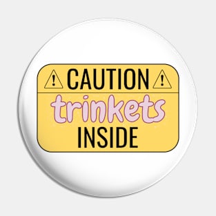 Caution: Trinkets Inside Pin