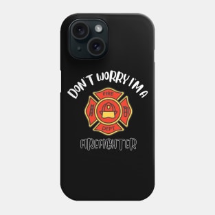 Don't Worry I'm A Firefighter Phone Case