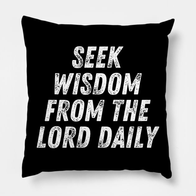 Christian Quote Seek Wisdom From The Lord Daily Pillow by Art-Jiyuu
