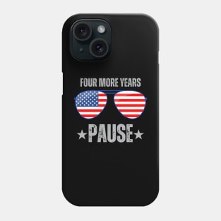 "Four More Years Pause" Political Humor Graphic Tee Phone Case