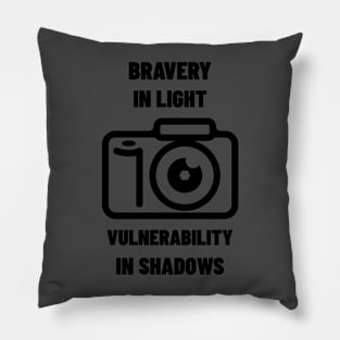 BRAVERY IN LIGHT VULNERABILITY IN SHADOWS PHOTOGRAPHY Pillow