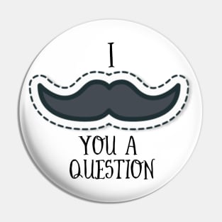 I Mustache You A Question Pin