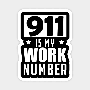 Dispatcher - 911 is my work number w Magnet