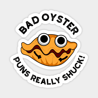 Bad Oyster Puns Really Shuck Funny Food Pun Magnet