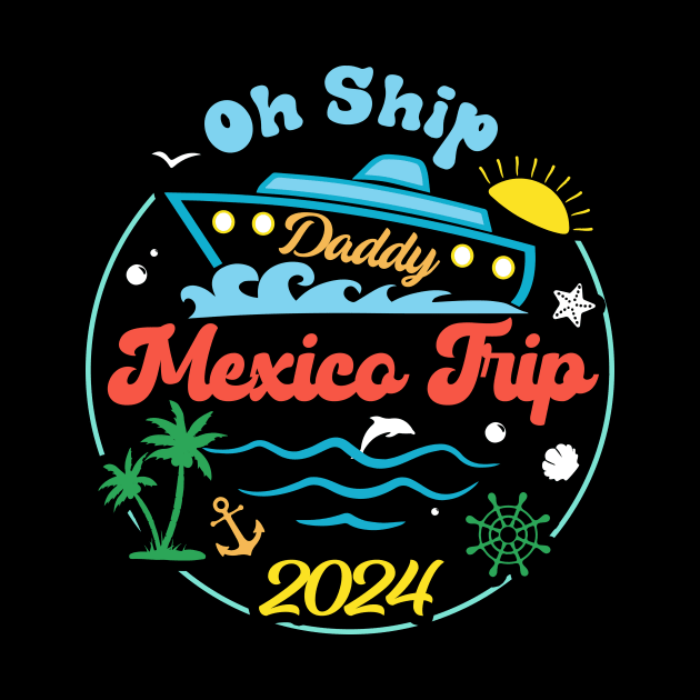 Mexico Cruise Tee Oh Ship Cruise 2024 Cruise Vacation Tee Family Cruise Outfit by jadolomadolo