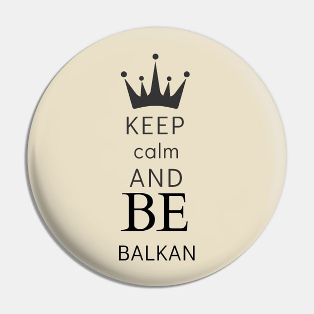 keep calm and be Balkan Pin by Mrstickers