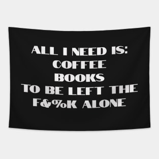 All I need is coffee, books and to be left the f&%k alone Tapestry