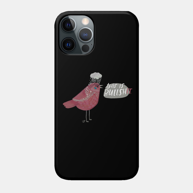 This is Bullshit - Bird - Phone Case