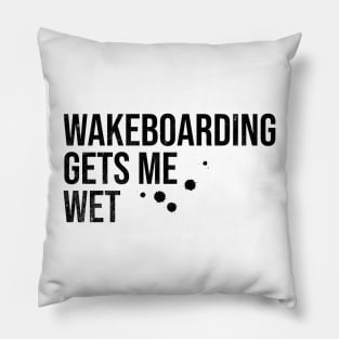 Wakeboarding Gets Me Wet Pillow