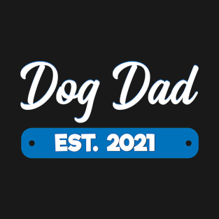 Dog Dad Est. 2021 T-Shirt