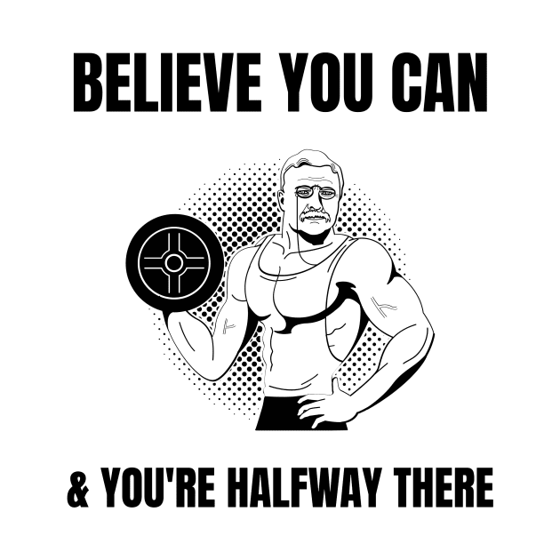 Stoic Quote - Believe You Can and You’re Halfway There - Theodore Roosevelt by Autonomy Prints