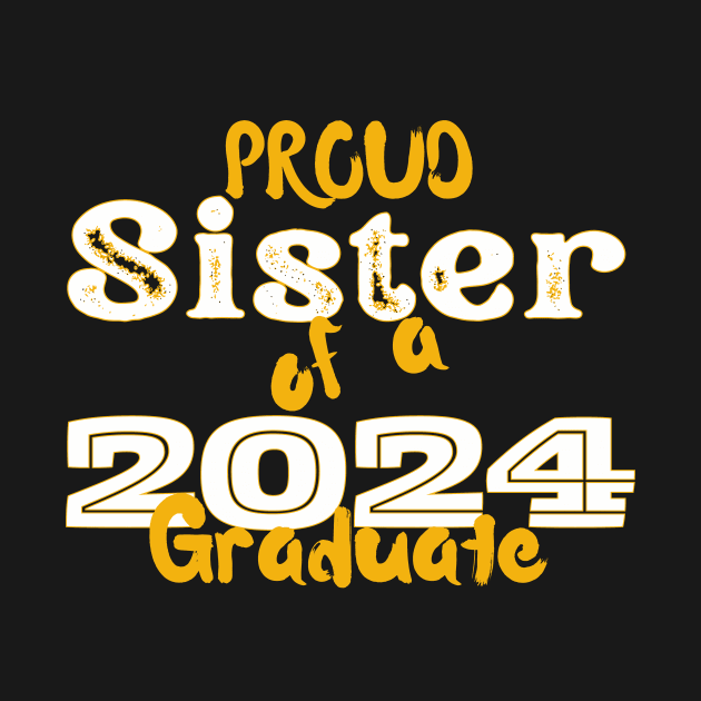 Proud Sister Of A 2024 Graduate by nanas_design_delights