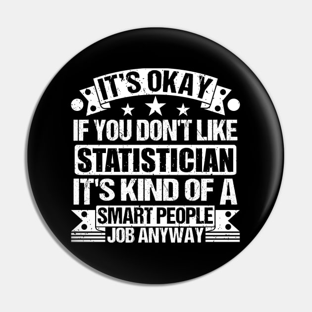 Statistician lover It's Okay If You Don't Like Statistician It's Kind Of A Smart People job Anyway Pin by Benzii-shop 