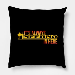 It's Always Inferno In Here Pillow