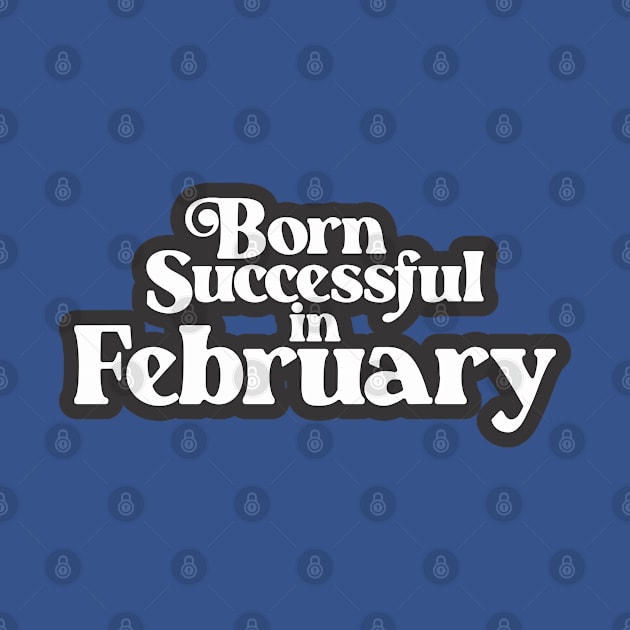 Born Successful in February - Birth Month (3) - Birthday Gift by Vector-Artist