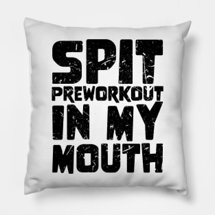 Spit Preworkout In My Mouth Pillow