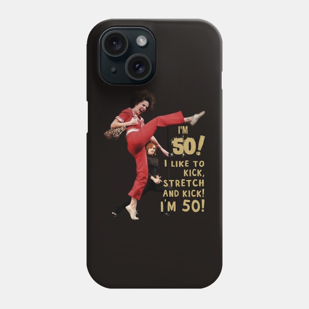 Im 50 sally o'malley  i like to kick, streth, and kick! Phone Case by MateeSwag