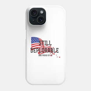 Still Deplorable and Proud Of It! Phone Case