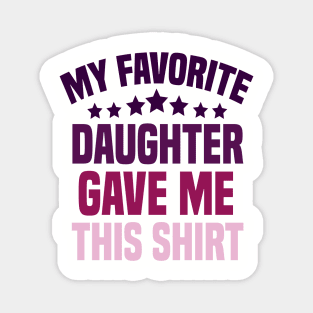 My Favorite Daughter Gave Me This Shirt Magnet