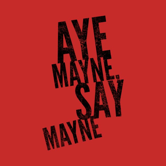 Aye MAYNE (Black text) by Six Gatsby