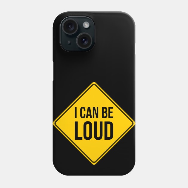 I Can Be Loud, Funny Traffic Sign Phone Case by DeliriousSteve