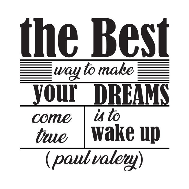 the best way to make your dreams come true is to wake up by Ticus7