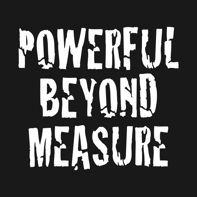 Powerful Beyond Measure | Motivational Tee by zacnin