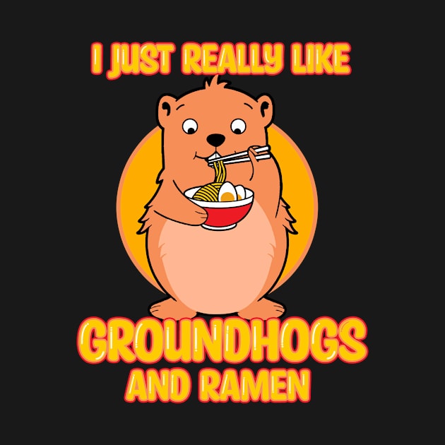 I Just Really Like Groundhogs And Ramen by LetsBeginDesigns