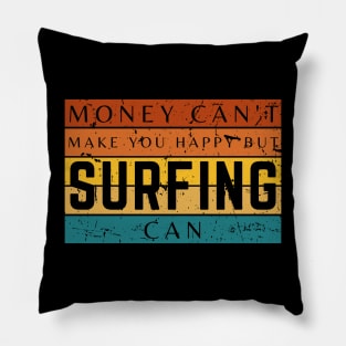 Money Can't Make You Happy But Surfing Can Pillow