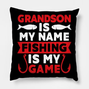 Grandson Is My Name Fishing Is My Game Pillow