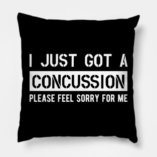 Concussion - I just got a concussion Please feel sorry for me Pillow