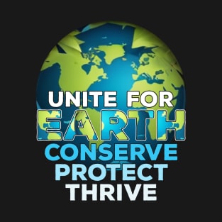 UNITE FOR EARTH: Conserve, Protect, Thrive. T-Shirt