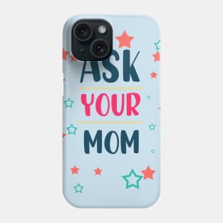 ask your mom Phone Case