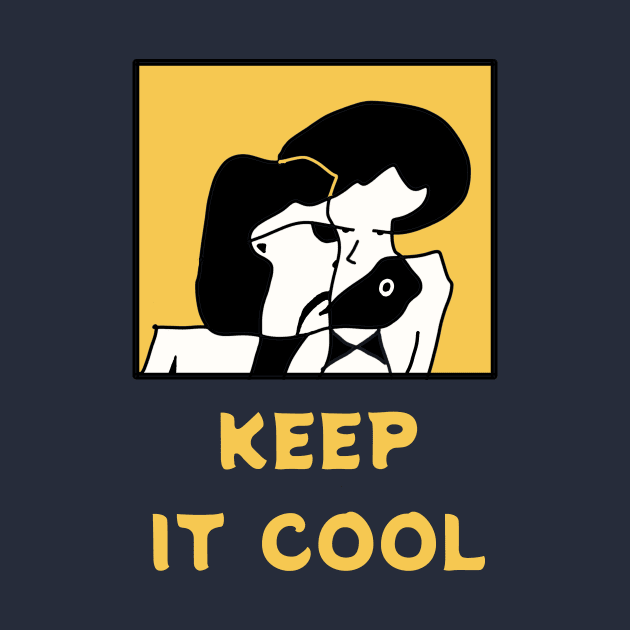 Keep It Cool - you need to be calm and coolest than you are by abagold