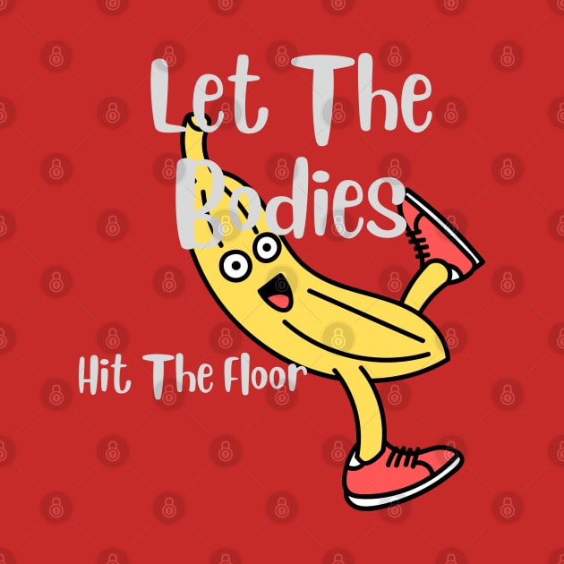 let-the-bodies-hit-the-floor by designshopp